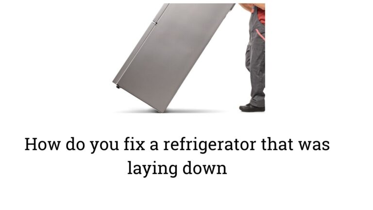 How do you fix a refrigerator that was laying down