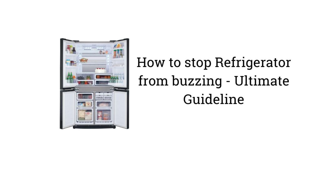 How to stop Refrigerator from buzzing - Ultimate Guideline