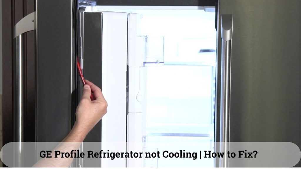 GE profile refrigerator not coolinghow to fix it?